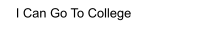 I Can Go To College