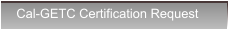 Cal-GETC Certification Request Cal-GETC Certification Request