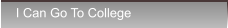 I Can Go To College I Can Go To College