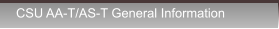 CSU AA-T/AS-T General Information CSU AA-T/AS-T General Information